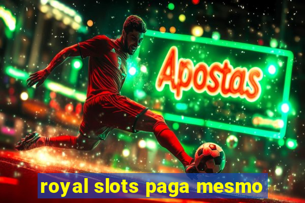 royal slots paga mesmo